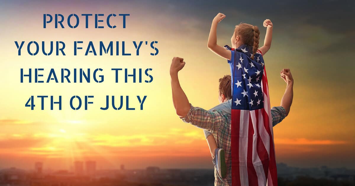 Hearing Aid Specialists of the Central Coast - Protect Your Family's Hearing this 4th of July