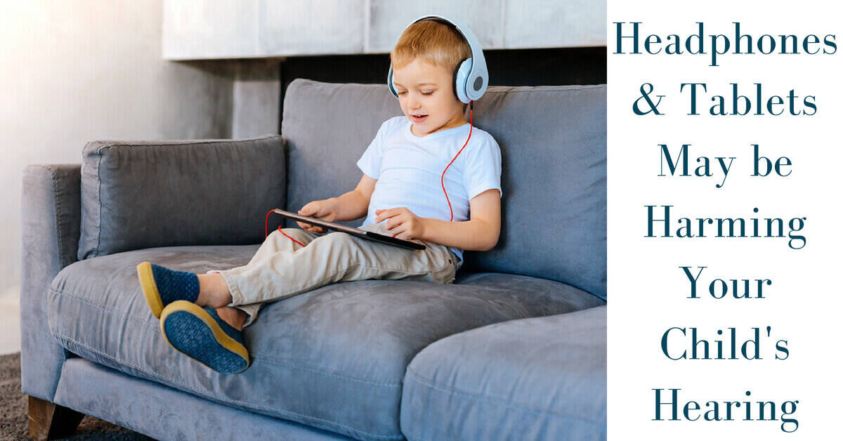 Featured image for “Headphones & Tablets May be Harming Your Child’s Hearing”