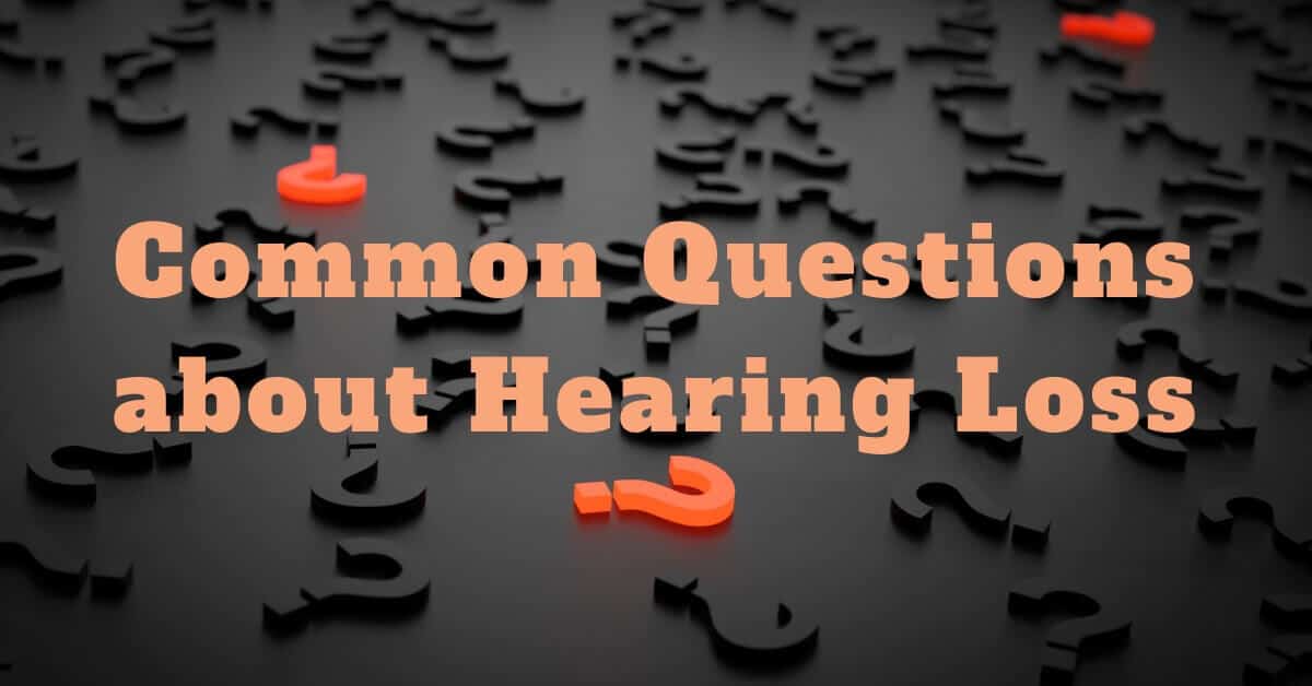Common Questions about Hearing Loss