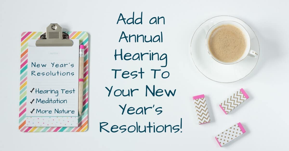 Featured image for “Add an Annual Hearing Test To Your New Year’s Resolutions!”