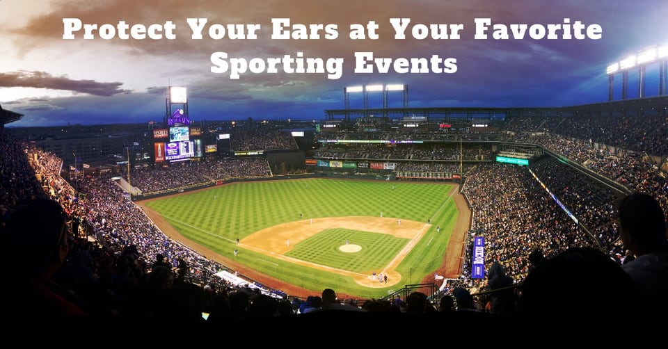 Featured image for “Protect Your Ears at Your Favorite Sporting Events”