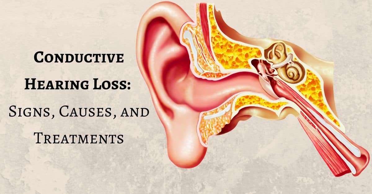 Conductive Hearing Loss: Signs, Causes, And Treatments