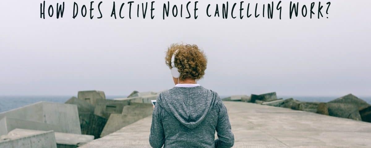 How Does Active Noise Cancelling Work? | Hearing Aid Specialists of the