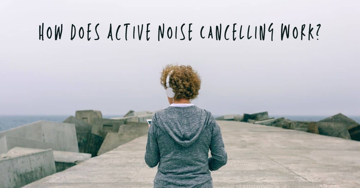 Featured image for “How Does Active Noise Cancelling Work?”