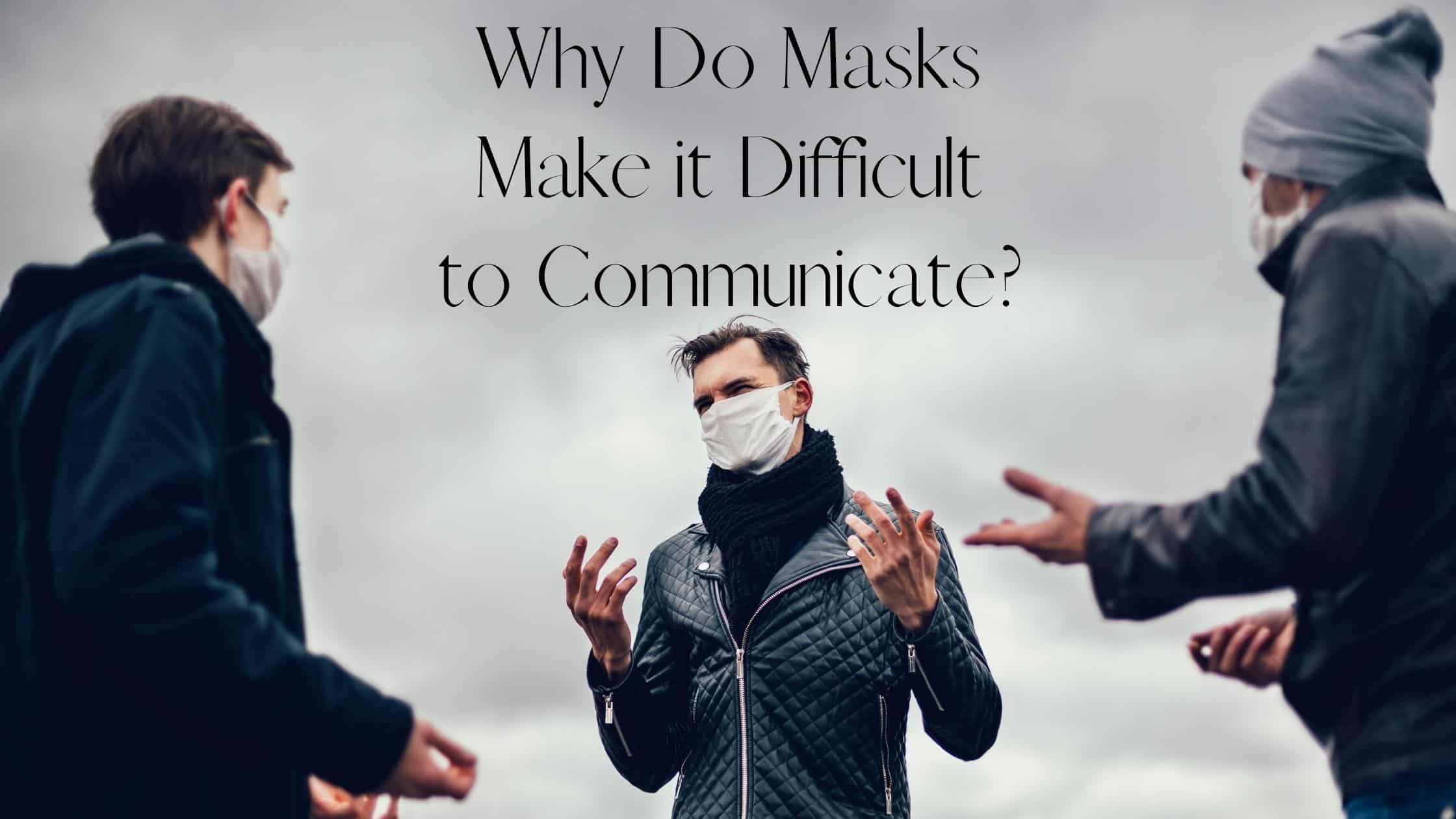 Featured image for “Why Do Masks Make it Difficult to Communicate?”