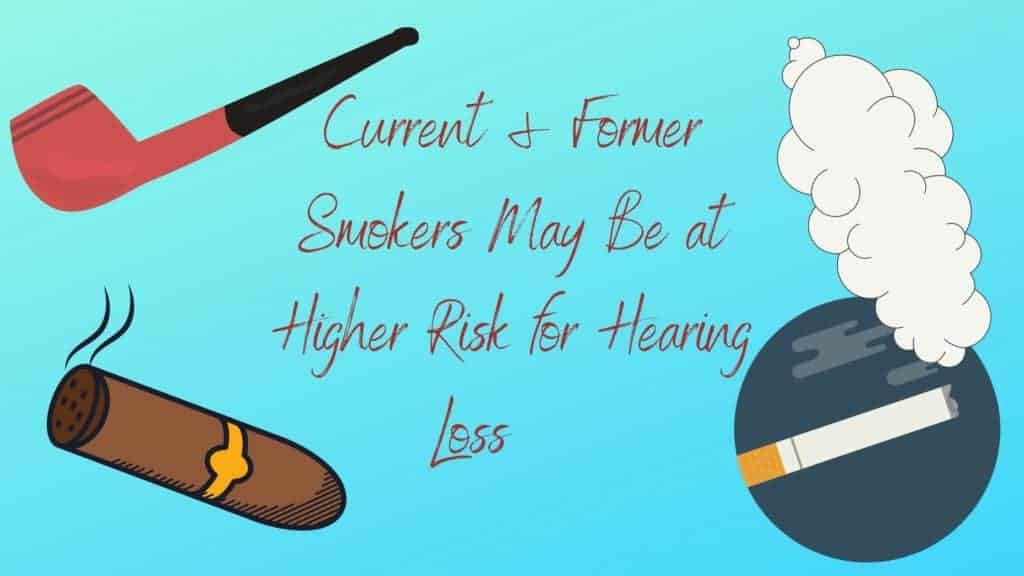 Featured image for “Current & Former Smokers May Be at Higher Risk for Hearing Loss ”