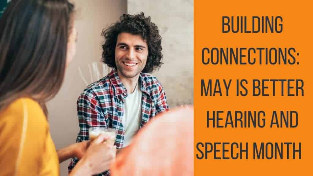 Building Connections: May is Better Hearing and Speech Month