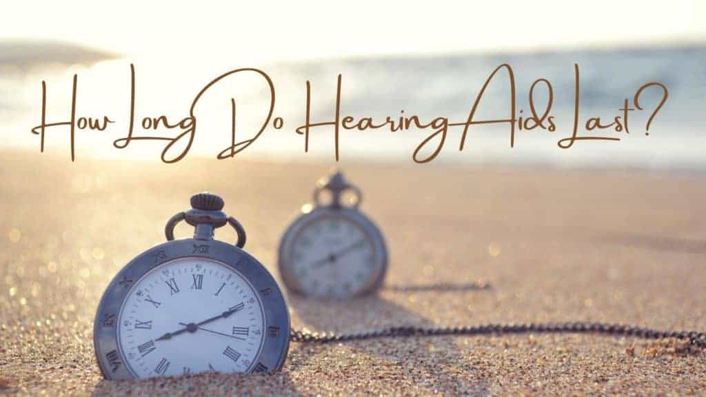 How Long Do Hearing Aids Last?