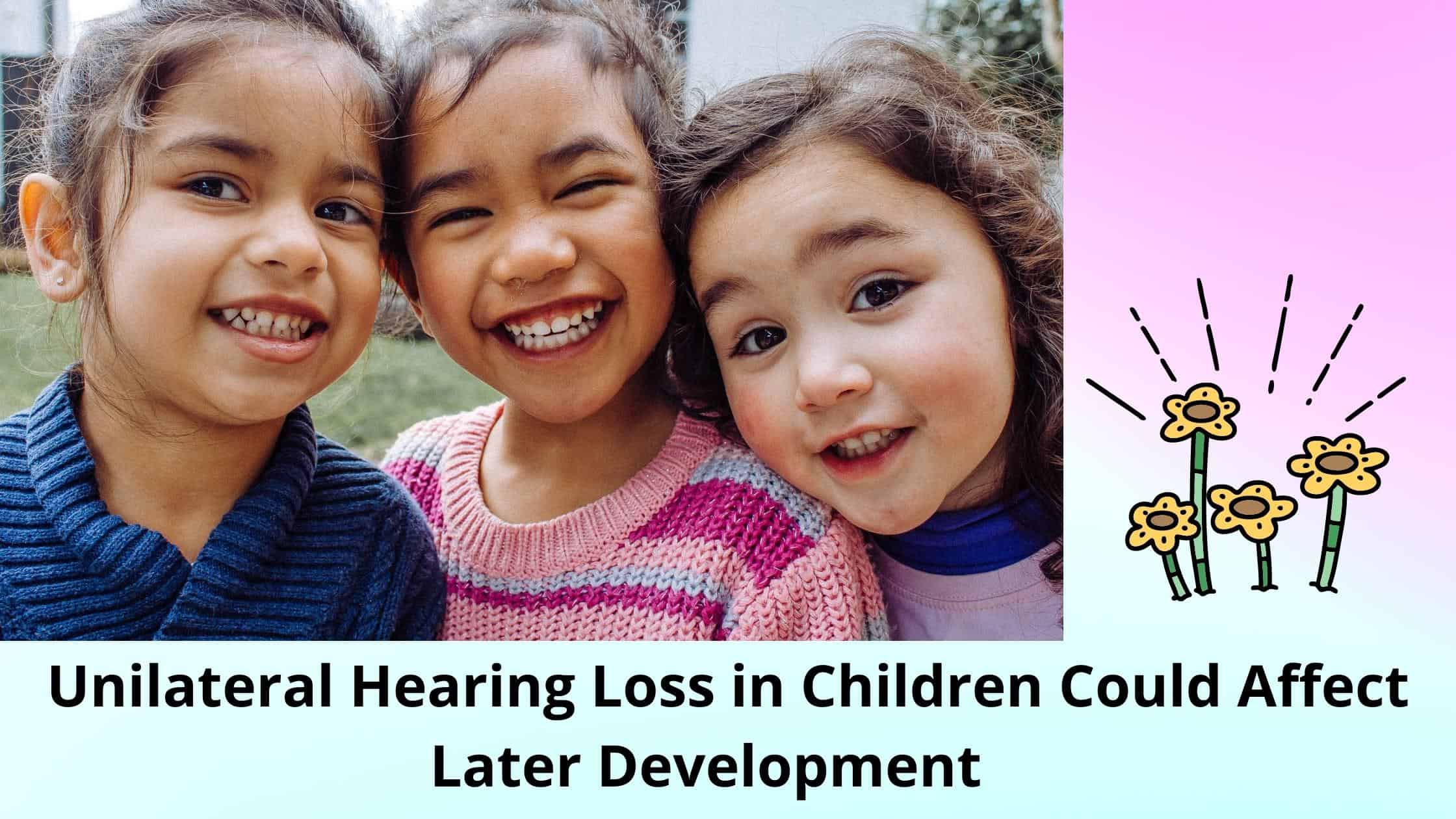 Unilateral Hearing Loss in Children Could Affect Later Development