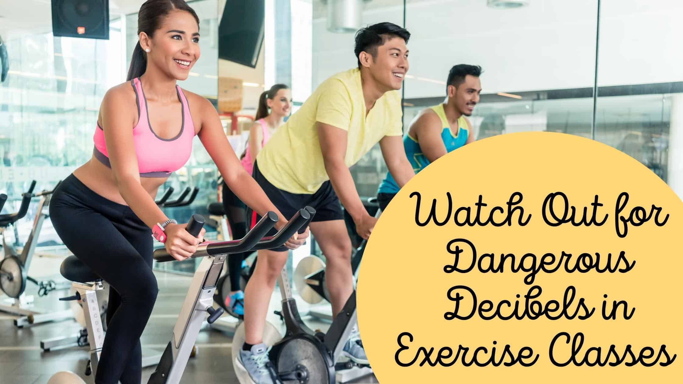 Watch Out for Dangerous Decibels in Exercise Classes