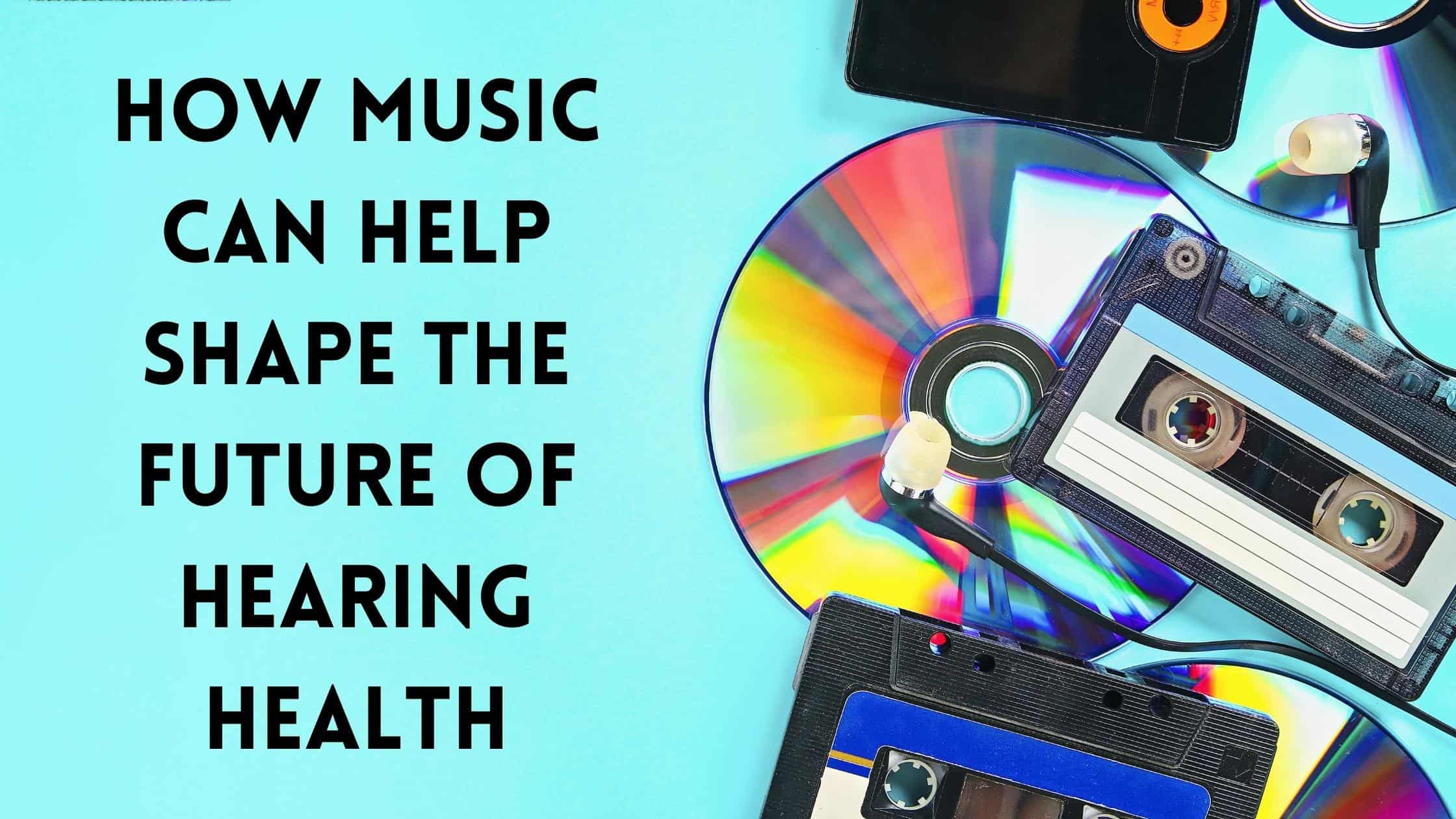 Featured image for “How Music Can Help Shape the Future of Hearing Health”